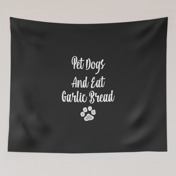 Item preview, Pet Dogs & Eat Garlic Bread designed and sold by EricJP.