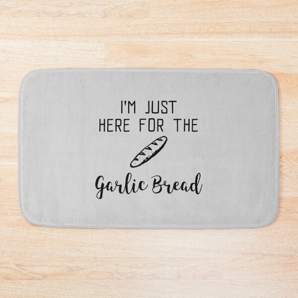 Item preview, I'm Just Here For The Garlic Bread designed and sold by EricJP.