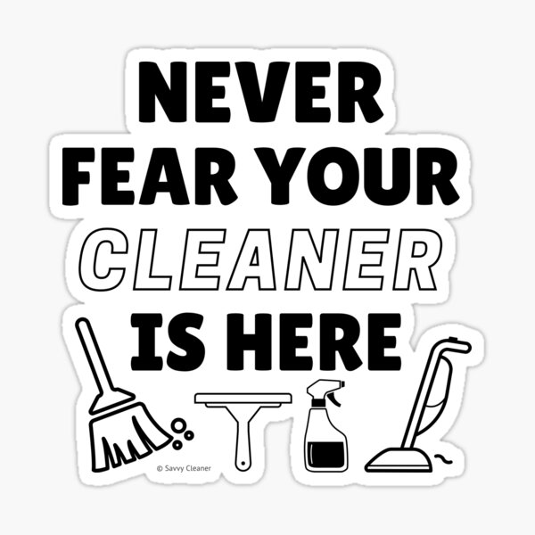 Never Fear Your Cleaner Is Here Funny Cleaning Housekeeping Gift Sticker