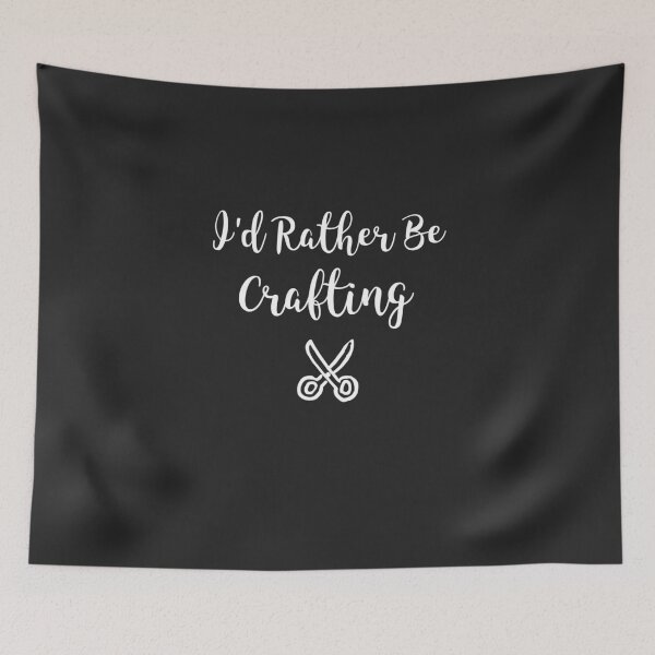 Item preview, I'd Rather Be Crafting designed and sold by EricJP.