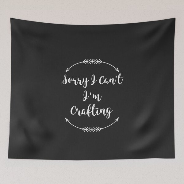 Item preview, Sorry I Can't I'm Crafting designed and sold by EricJP.