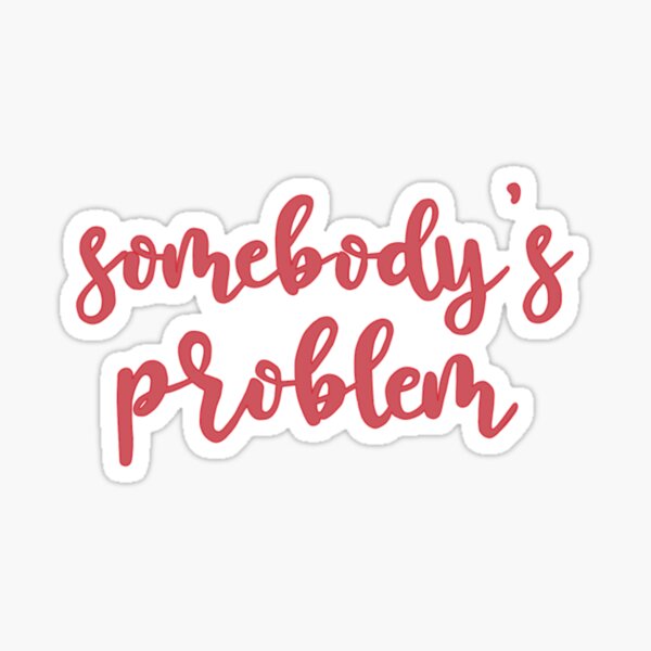 somebody's problem , morgan wallen Sticker