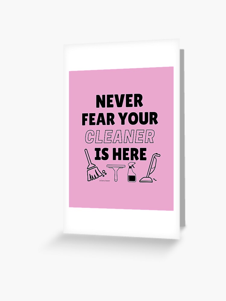 Never Fear Your Cleaner Is Here Funny Cleaning Housekeeping Gift Greeting  Card for Sale by SavvyCleaner