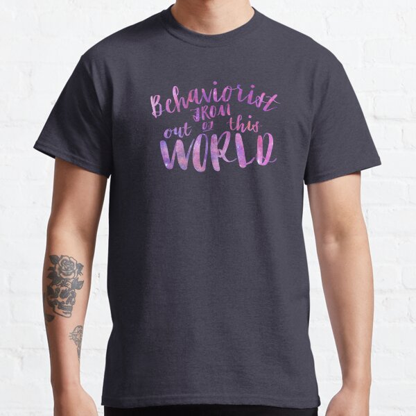 Behaviorist From Out of This World Classic T-Shirt