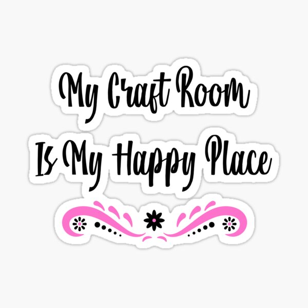 Item preview, My Craft Room Is My Happy Place designed and sold by EricJP.