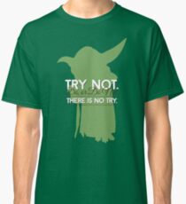 Yoda - Do or Do Not. There is no Try Classic T-Shirt