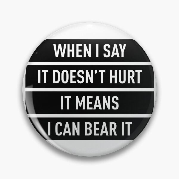 Item preview, When I Say It Doesn't Hurt It Means I Can Bear It designed and sold by FilipeFerreira.