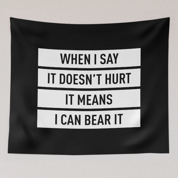 Item preview, When I Say It Doesn't Hurt It Means I Can Bear It (White) designed and sold by FilipeFerreira.