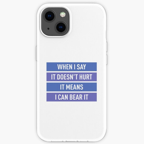 Wenn ich sage, dass es nicht weh tut, bedeutet das, dass ich es ertragen kann (Farben) iPhone Flexible Hülle
