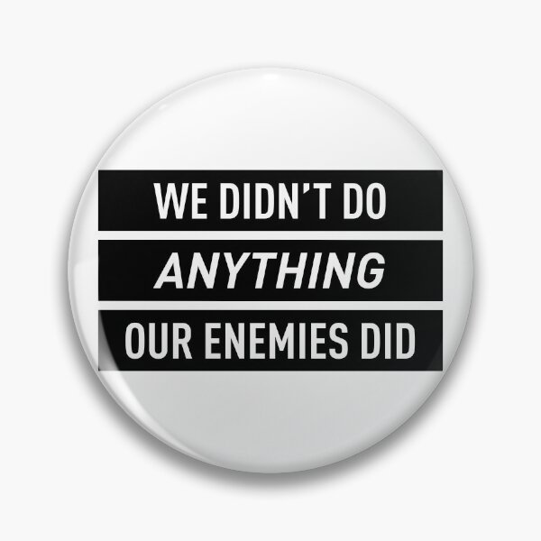 Item preview, We Didn't Do Anything Our Enemies Did designed and sold by FilipeFerreira.