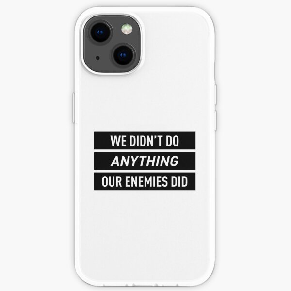 Wir haben nichts getan, was unsere Feinde getan haben iPhone Flexible Hülle