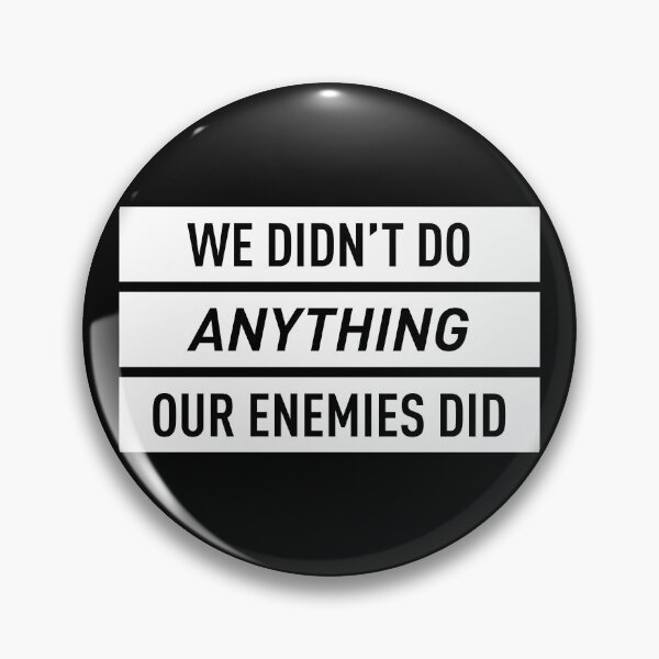 Item preview, We Didn't Do Anything Our Enemies Did (White) designed and sold by FilipeFerreira.