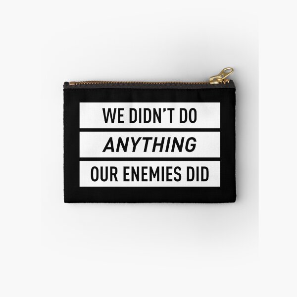 Item preview, We Didn't Do Anything Our Enemies Did (White) designed and sold by FilipeFerreira.