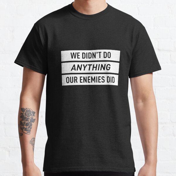 Nous n'avons rien fait de nos ennemis (blanc) T-shirt classique