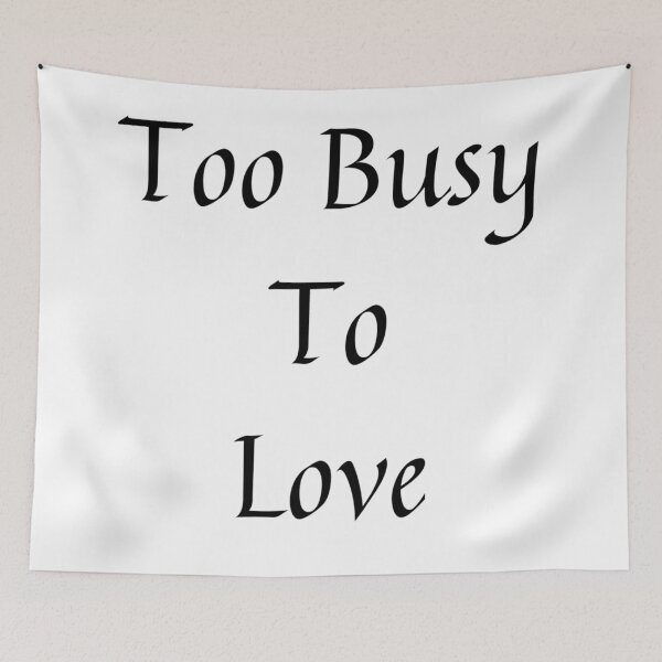Item preview,   Too Busy To Love design 3 designed and sold by Rajzone.