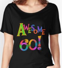 60th Birthday Awesome 60 Women's Relaxed Fit T-Shirt