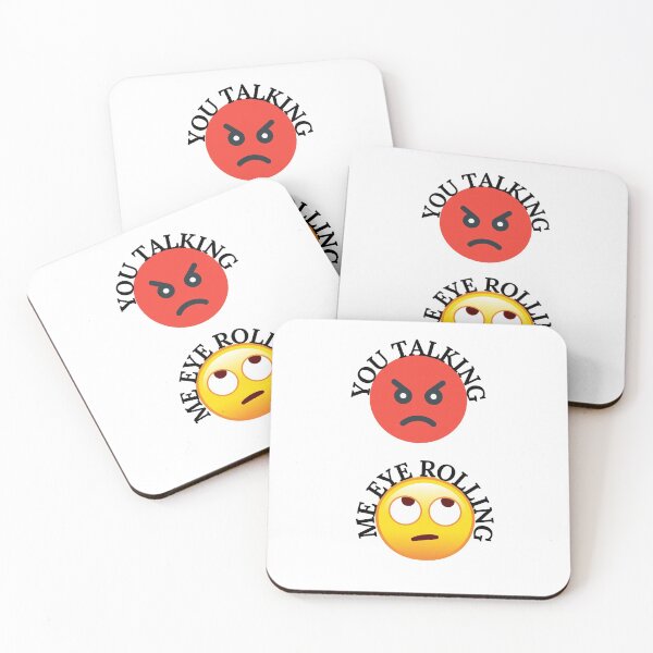 Item preview, YOU TALKING, ME EYE ROLLING, EYE EMOJI, ANGRY FACE, FUNNY FACE designed and sold by R B Chrystal.