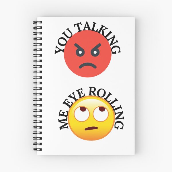 Item preview, YOU TALKING, ME EYE ROLLING, EYE EMOJI, ANGRY FACE, FUNNY FACE designed and sold by R B Chrystal.