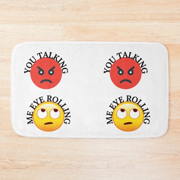 Item preview, YOU TALKING, ME EYE ROLLING, EYE EMOJI, ANGRY FACE, FUNNY FACE designed and sold by R B Chrystal.