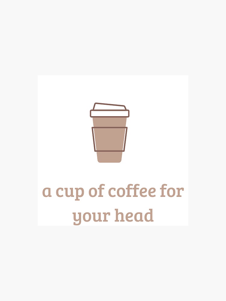 "a cup of coffee for your head" Sticker for Sale by ARTISTANGEL