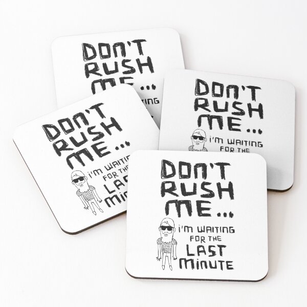 Item preview, Don't Rush Me I'm Waiting For The Last Minute designed and sold by badlydrawnbabe.