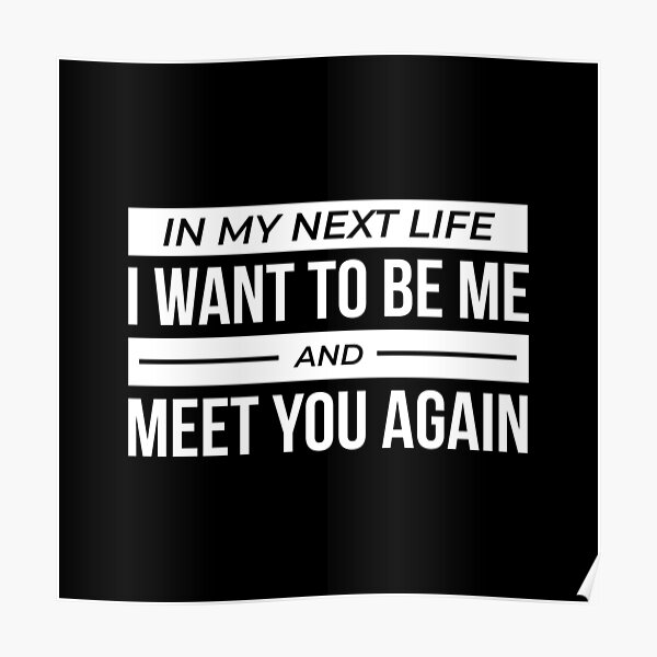 i-want-to-be-me-and-meet-you-again-white-poster-for-sale-by