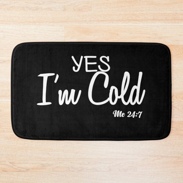 Item preview, Yes I'm Cold Me 24 7 designed and sold by boyerhayes.
