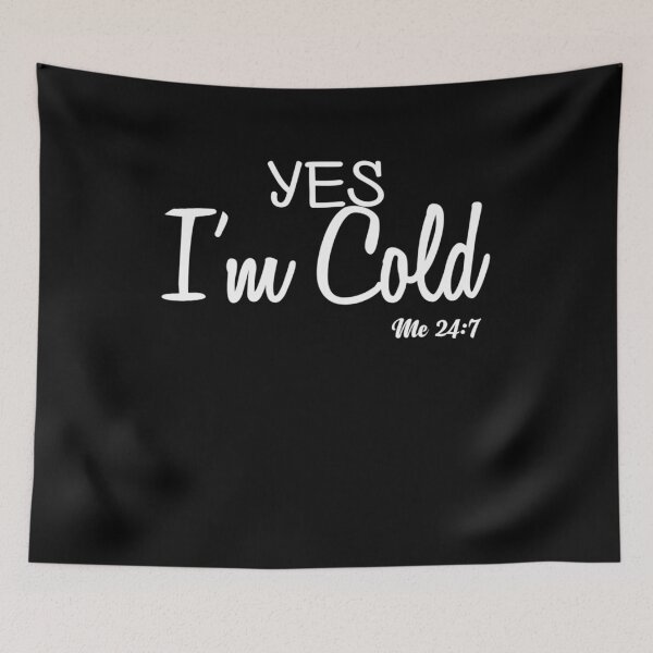 Item preview, Yes I'm Cold Me 24 7 designed and sold by boyerhayes.