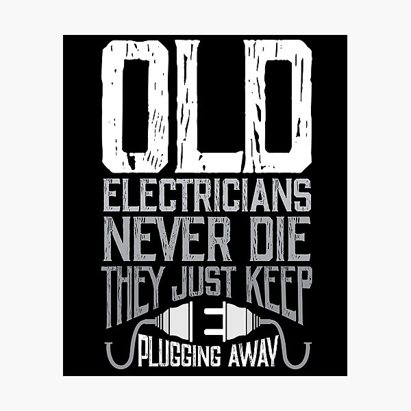 Item preview, Old Electricians Never Die They Just Keep Plugging Away designed and sold by Myshelter.