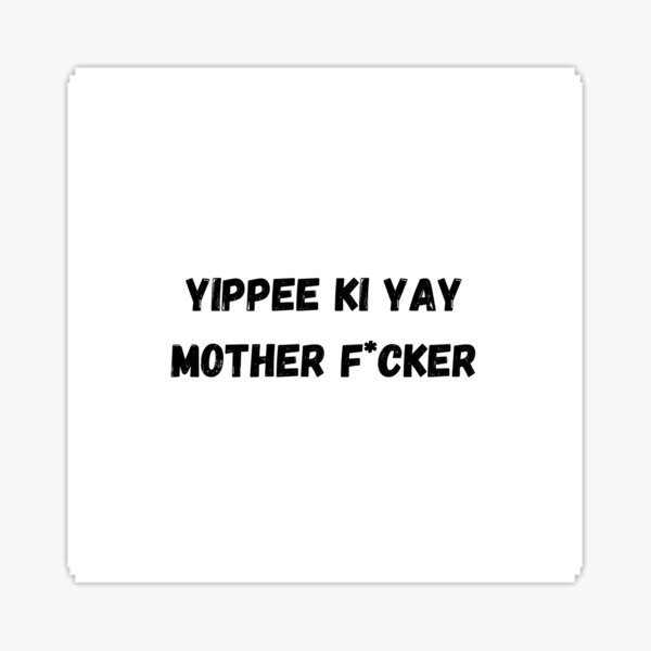 "yippee ki yay mother f cker" Sticker for Sale by rayen025 Redbubble