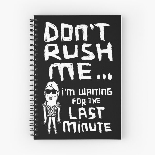 Item preview, Don't Rush Me I'm Waiting For The Last Minute, Procrastination designed and sold by badlydrawnbabe.
