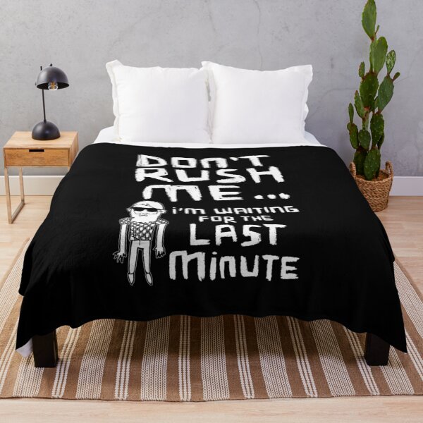 Item preview, Don't Rush Me I'm Waiting For The Last Minute, Procrastination designed and sold by badlydrawnbabe.