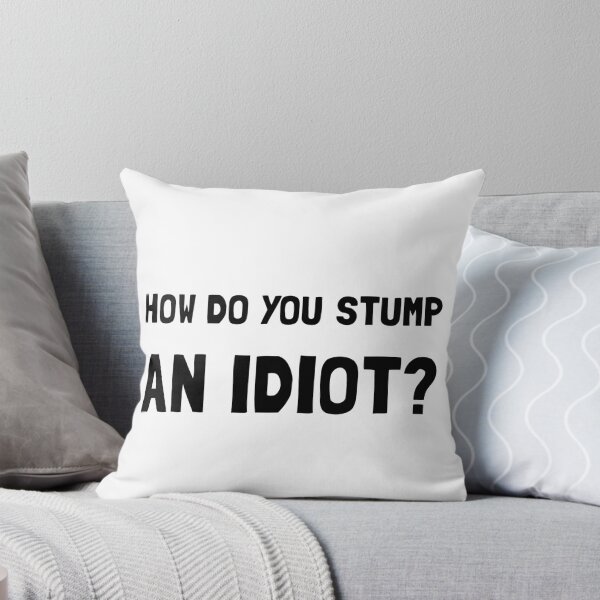 Item preview, Stump Idiot designed and sold by TheBestStore.