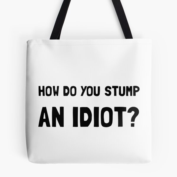 Item preview, Stump Idiot designed and sold by TheBestStore.