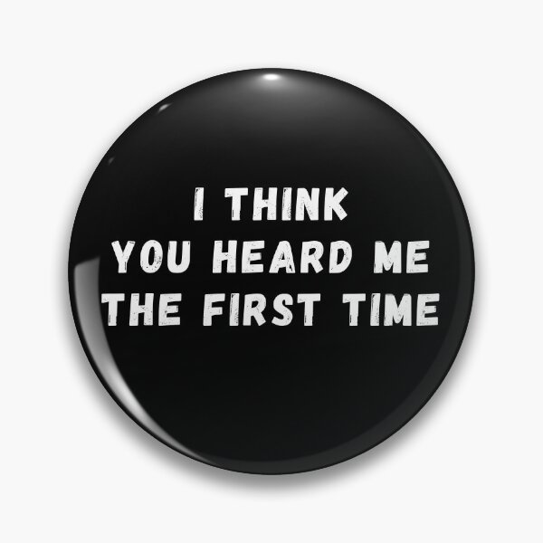 Item preview, I Think You Heard Me The First Time Text Based Sarcastic and Relationship Quote Humor designed and sold by ZEROXCOOL.