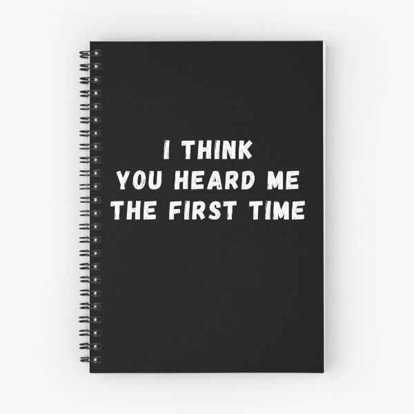 Item preview, I Think You Heard Me The First Time Text Based Sarcastic and Relationship Quote Humor designed and sold by ZEROXCOOL.