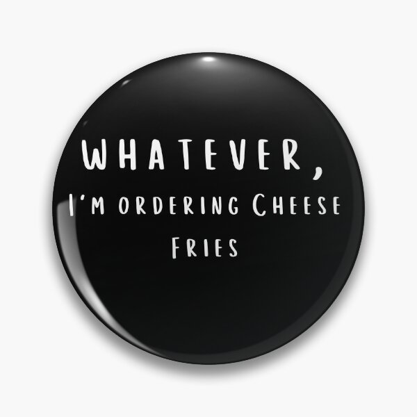 Artikelvorschau, Wie auch immer, ich bestelle Cheese Fries Text Based Sarcastic und Poor Food Choices Quote Humor entworfen und verkauft von ZEROXCOOL.