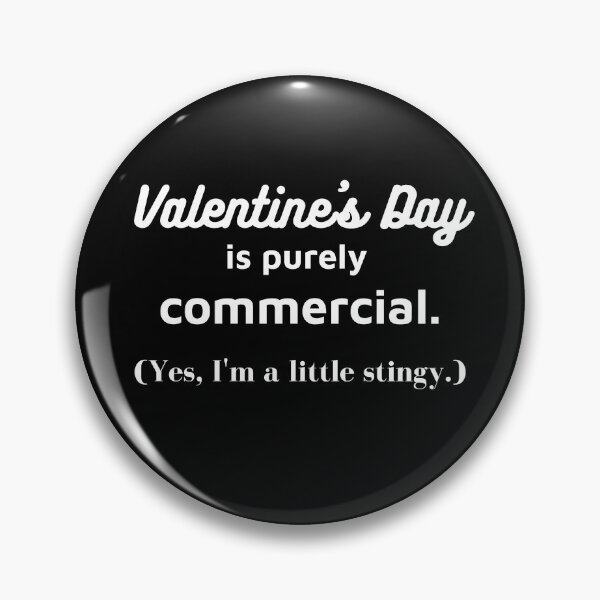 Item preview, VALENTINE'S DAY IS PURELY COMMERCIAL. (YES, I'M A LITTLE STINGY.) designed and sold by CORTEX-AEQUO.