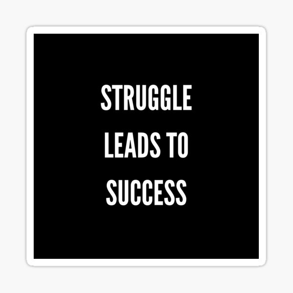 Struggle leads to success Sticker