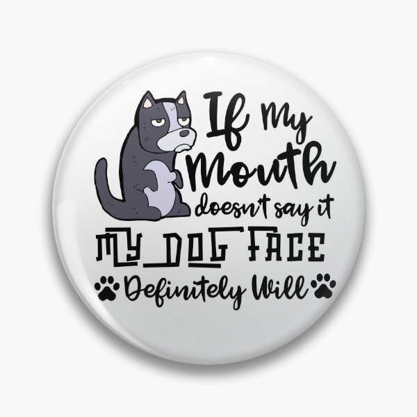 Item preview, Funny Sarcastic Gift, If My Mouth Doesnt Say It My Dog Face Definitely Will designed and sold by AmazingEcraft.