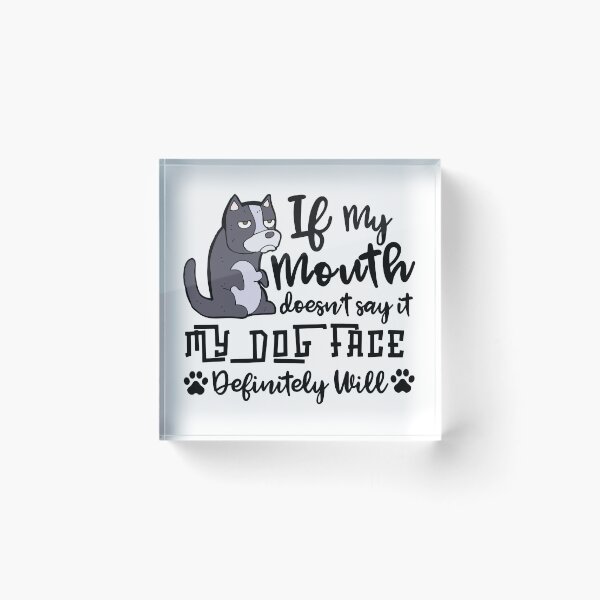 Item preview, Funny Sarcastic Gift, If My Mouth Doesnt Say It My Dog Face Definitely Will designed and sold by AmazingEcraft.