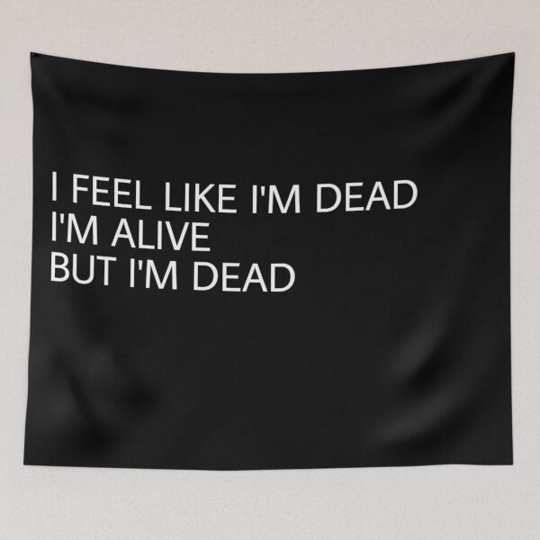 Item preview, i feel like i'm dead, i'm alive but i'm dead designed and sold by el000.