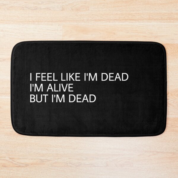 Item preview, Copy of i feel like i'm dead, i'm alive but i'm dead designed and sold by el000.