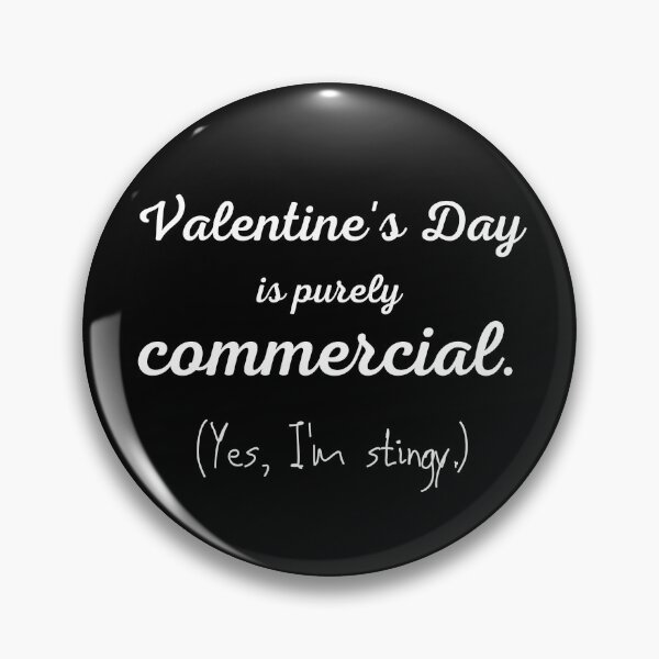 Item preview, VALENTINE'S DAY IS PURELY COMMERCIAL. (YES, I'M A LITTLE STINGY designed and sold by CORTEX-AEQUO.