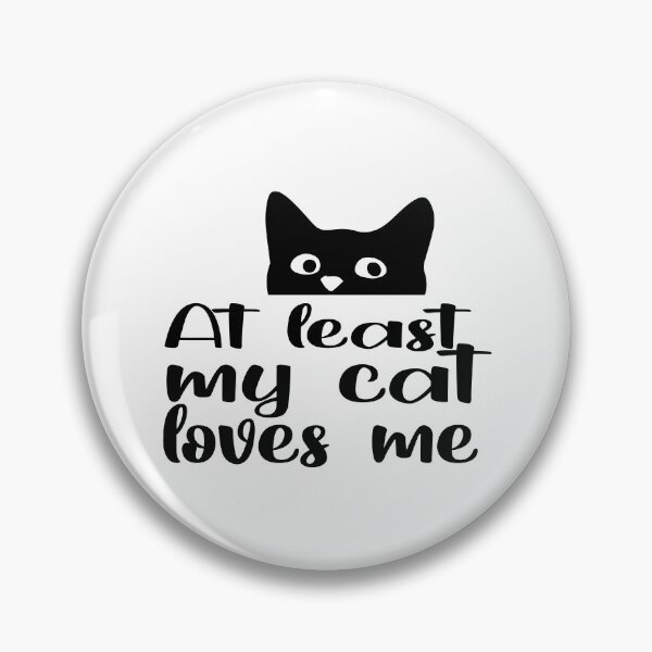 Item preview,  AT LEAST MY CAT LOVES ME designed and sold by yoyodsing15.