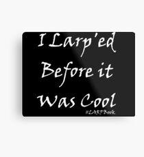 I Larp'ed Before it Was Cool (White) Metal Print
