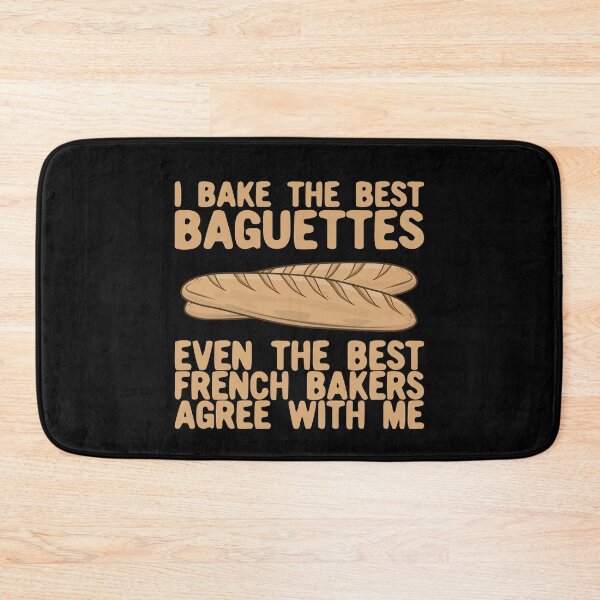 Item preview, I Bake The Best Baguettes - French Bakers Agree With Me designed and sold by Kawaiindoodle.