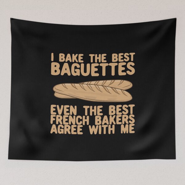 Item preview, I Bake The Best Baguettes - French Bakers Agree With Me designed and sold by Kawaiindoodle.