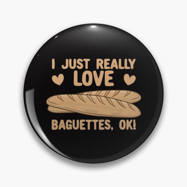 Item preview, I Just Really Love Baguettes, OK! designed and sold by Kawaiindoodle.