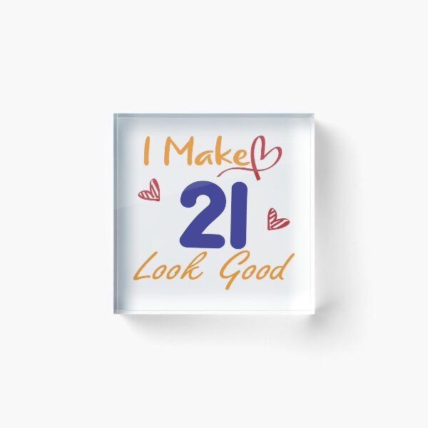 Item preview, I Make 21 Look Good! designed and sold by Cineraim Shop.